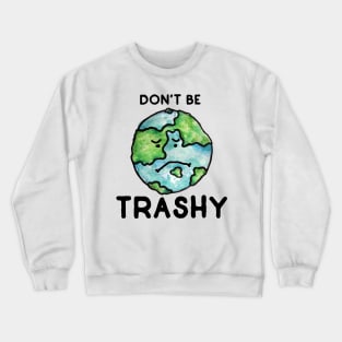 Don't be Trashy earth day Crewneck Sweatshirt